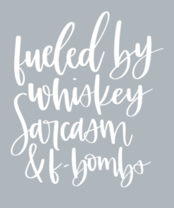 Fueled by whiskey, sarcasm and fbombs