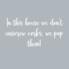 In this house we don't unscrew corks, we pop them!