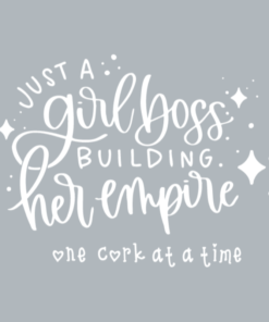 Just a GIRL BOSS building her empire one cork at a time