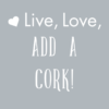 Live, love, add a cork