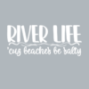 RIVER LIFE, cuz beaches be salty