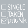 Single, taken, drunk