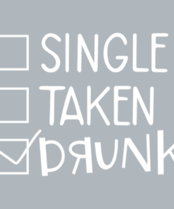 Single, taken, drunk
